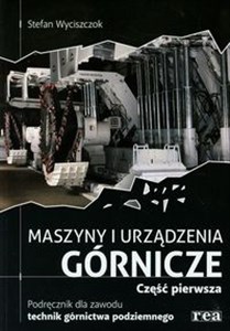 Maszyny i urządzenia górnicze Podręcznik dla zawodu technik górnictwa podziemnego Część 1 - Księgarnia Niemcy (DE)