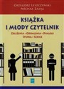 Książka i młody czytelnik Zbliżenia, oddalenia, dialogi, studia i szkice - Grzegorz Leszczyński