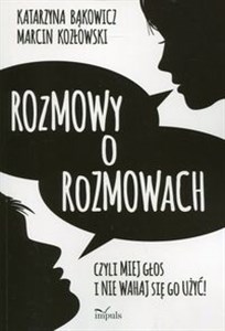 Rozmowy o rozmowach Czyli miej głos i nie wahaj się go użyć!