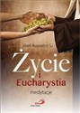 Życie i Eucharystia. Medytacje - Józef Augustyn SJ