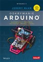 Odkrywanie Arduino. Narzędzia i techniki inżynierii pełnej czaru