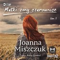 [Audiobook] Matki żony czarownice Tom 1 - Joanna Miszczuk