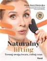 Naturalny lifting. Trenuj swoją twarz, cofnij czas - Alina Korytkowska