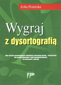 Wygraj z dysortografią Zbiór ćwiczeń usprawniających umiejętność poprawnego pisania