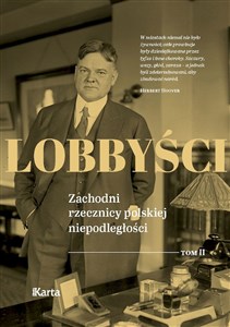 Lobbyści. Zachodni rzecznicy polskiej niepodległości. Tom 2 Raporty z Polski  - Księgarnia Niemcy (DE)