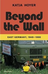 Beyond the Wall East Germany, 1949-1990 - Księgarnia UK