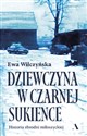 Dziewczyna w czarnej sukience. Historia zbrodni miłoszyckiej 