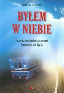 Byłem w niebie Prawdziwa historia śmierci i powrotu do życia - Księgarnia UK