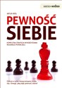 Pewność siebie Kompletna strategia wykorzystania własnego potencjału - Artur Król