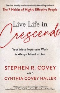 Living Life in Crescendo Your Most Important Work is Always Ahead of You