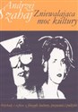Zniewalająca moc kultury. Artykuły i szkice z filozofii kultury, poznania i polityki