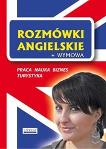 Rozmówki angielskie + wymowa Praca. Nauka. Biznes. Turystyka