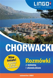 Chorwacki Rozmówki z wymową i słowniczkiem Mów śmiało! - Księgarnia UK