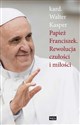 Papież Franciszek Rewolucja czułości i miłości - Walter Kasper