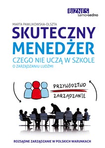 Skuteczny menedżer. Czego nie uczą w szkole o zarządzaniu ludźmi