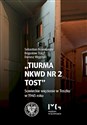 Tiurma NKWD nr 2 Tost Sowieckie więzienie w Toszku w 1945 roku - Sebastian Rosenbaum, Bogusław Tracz, Dariusz Węgrzyn
