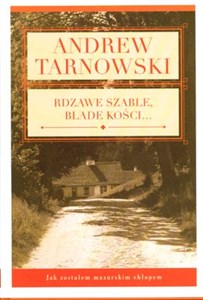 Rdzawe szable, blade kości Jak zostałem mazurskim chłopem - Księgarnia Niemcy (DE)