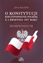 O Konstytucji Rzeczypospolitej Polskiej z 2 kwietnia 1997 roku Kompendium