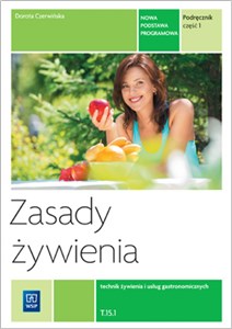 Zasady żywienia Podręcznik Część 1 Technik żywienia i usług gastronomicznych Kwalifikacja T.15.1 - Księgarnia UK