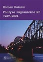 Polityka zagraniczna RP 1989-2024  - Roman Kuźniar