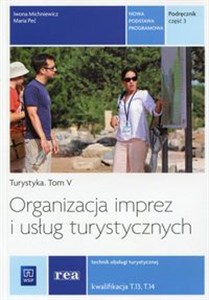 Organizacja imprez i usług turystycznych Podręcznik Część 3 Turystyka Tom 5 Technik obsługi turystycznej Kwalifikacja T.13, T.14 - Księgarnia UK