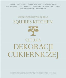 Sztuka dekoracji cukierniczej Międzynarodowa Szkoła Squires Kitchen