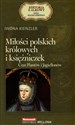 Miłości polskich królowych i księżniczek. Czas Piastów i Jagiellonów. Seria kolekcjonerska: Historia z Alkowy. Tom 2 - Iwona Kienzler