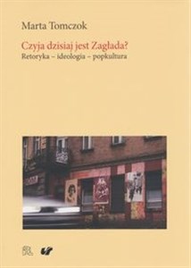 Czyja dzisiaj jest Zagłada? Retoryka - ideologia - popkultura - Księgarnia Niemcy (DE)