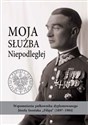 Moja służba Niepodległej. Wspomnienia pułkownika dyplomowanego Józefa Szostaka „Filipa” (1897-1984) - Daniel Koreś