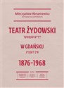 Teatr żydowski w Gdańsku 18761968 