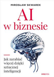 AI w biznesie Jak zarabiać więcej dzięki sztucznej inteligencji