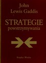 Strategie powstrzymywania Analiza polityki bezpieczeństwa narodowego Stanów Zjednoczonych w okresie zimnej wojny - John Lewis Gaddis