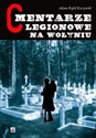 Cmentarze Legionowe na Wołyniu - Adam Rafał Kaczyński