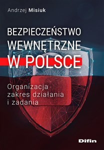 Bezpieczeństwo wewnętrzne w Polsce Organizacja, zakres działania i zadania