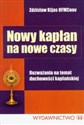 Nowy kapłan na nowe czasy Rozważania na temat duchowości kapłańskiej