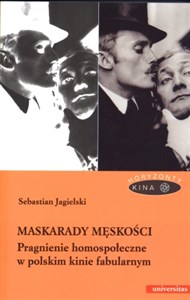 Maskarady męskości Pragnienie homospołeczne w polskim kinie fabularnym