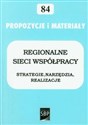 Regionalne sieci współpracy Strategie, narzędzia, realizacje - Opracowanie Zbiorowe