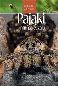 Pająki i inne pajęczaki. Spotkania z przyrodą  - Księgarnia UK