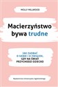 Macierzyństwo bywa trudne Jak zadbać o siebie i związek gdy na świat przychodzi dziecko - Molly Millwood