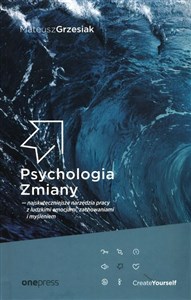 Psychologia Zmiany najskuteczniejsze narzędzia pracy z ludzkimi emocjami, zachowaniami i myśleniem - Księgarnia UK
