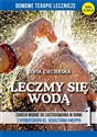 Leczmy się wodą Zabiegi wodne do zastosowania w domu z hydroterapii ks. Sebastiana Kneippa - tom 1 - Zofia Ciecierska