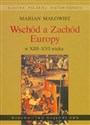 Wschód a Zachód Europy w XIII-XVI wieku