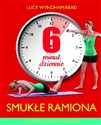 6 minut dziennie. Smukłe ramiona - Lucy Wyndham-Read