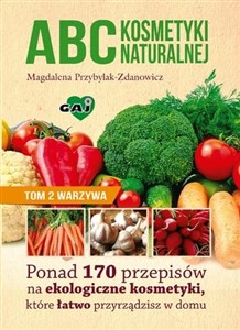 ABC kosmetyki naturalnej Tom 2 warzywa Ponad 170 przepisów na ekologiczne kosmetyki, które łatwo przyrządzisz w domu - Księgarnia Niemcy (DE)