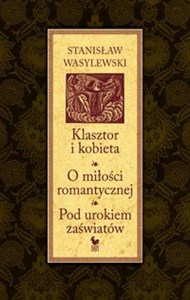 Klasztor i kobieta O miłości romantycznej. Pod urokiem zaświatów