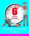 6 minut dziennie. Modelowanie ciała - Faye Rowe