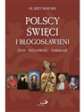 Polscy święci i błogosławieni życie duchowość przesłanie - Jerzy Misiurek