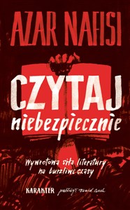 Czytaj niebezpiecznie Wywrotowa siła literatury na burzliwe czasy