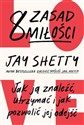 8 zasad miłości Jak ją znaleźć, utrzymać i jak pozwolić jej odejść - Jay Shetty