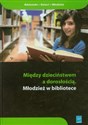 Między dzieciństwem a dorosłością Młodzież w bibliotece  - 